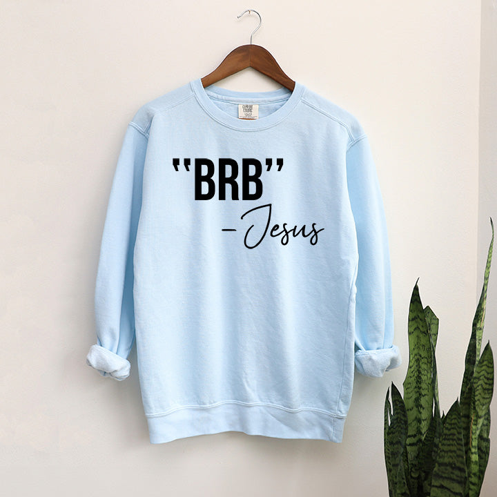 BRB Jesus | Garment Dyed Sweatshirt