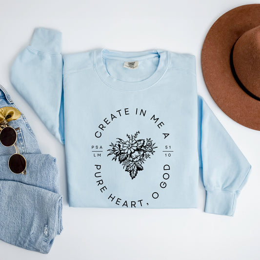 Create In Me A Pure Heart | Garment Dyed Sweatshirt