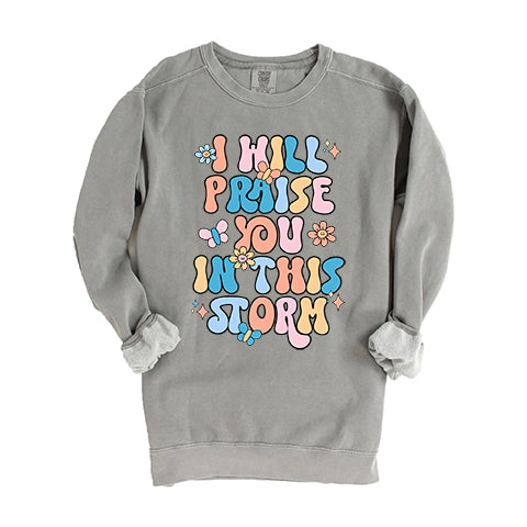 Praise You In The Storm | Garment Dyed Sweatshirt