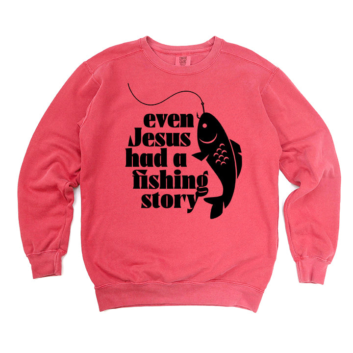 Even Jesus Had A Fishing Story | Garment Dyed Sweatshirt