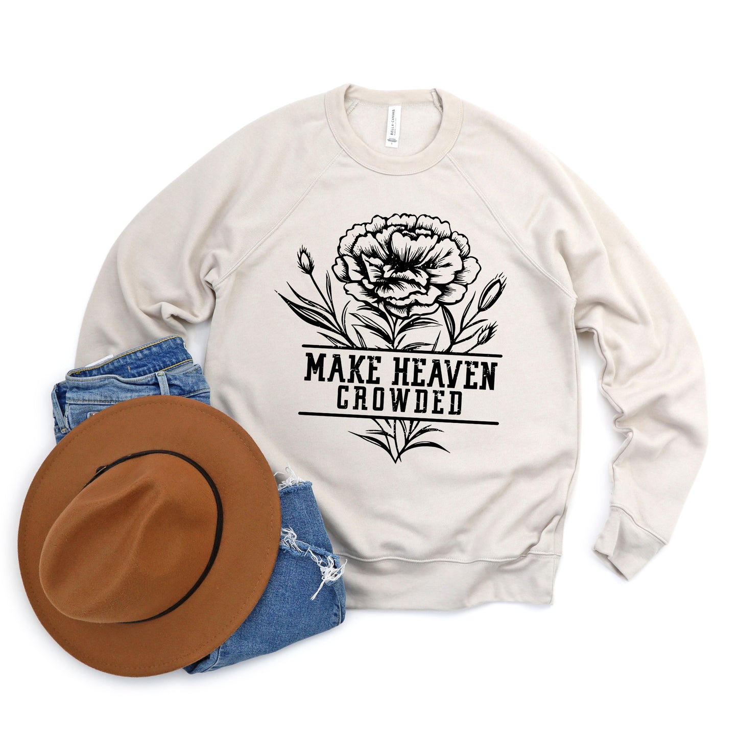 Make Heaven Crowded Flower | Bella Canvas Sweatshirt