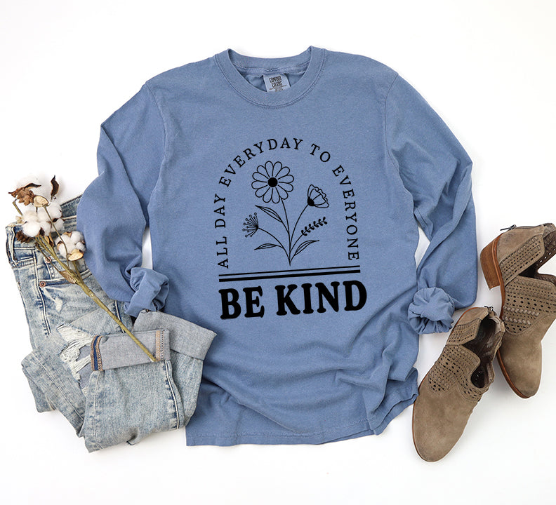 Be Kind All Day Every Day | Garment Dyed Long Sleeve