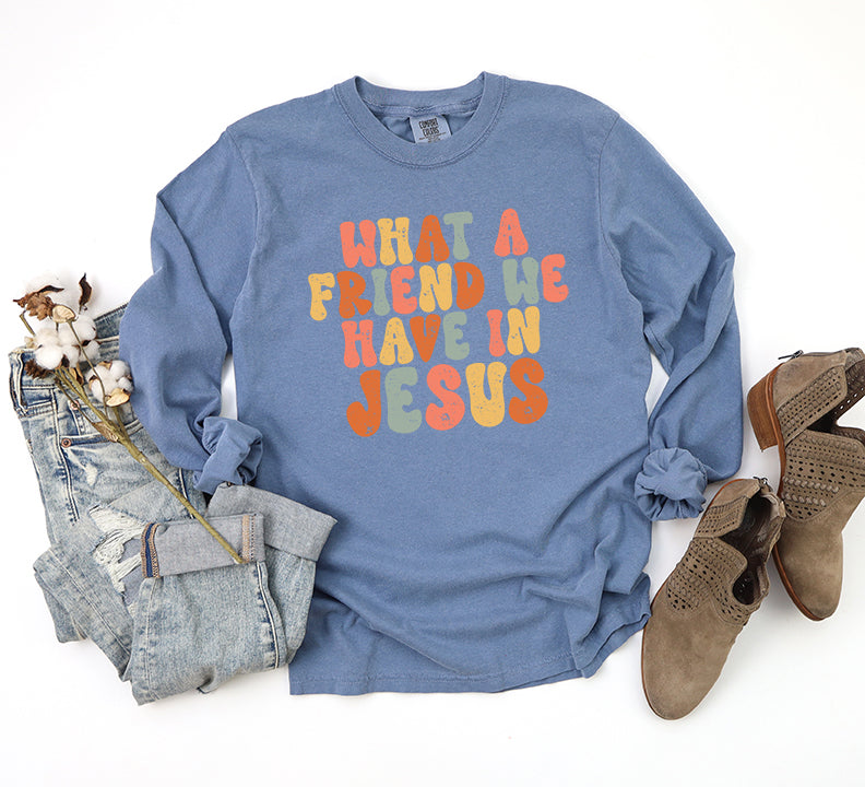 What A Friend We Have In Jesus Colorful | Garment Dyed Long Sleeve