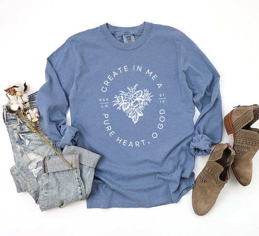 Create In Me A Pure Heart | Garment Dyed Long Sleeve