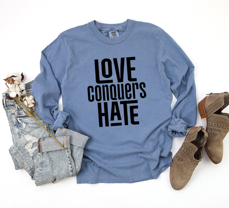 Love Conquers Hate | Garment Dyed Long Sleeve