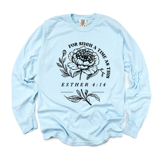 For Such A Time As This Flower | Garment Dyed Long Sleeve