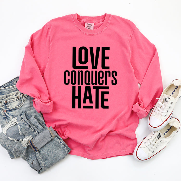 Love Conquers Hate | Garment Dyed Long Sleeve