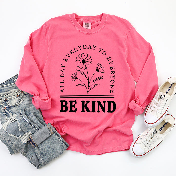 Be Kind All Day Every Day | Garment Dyed Long Sleeve