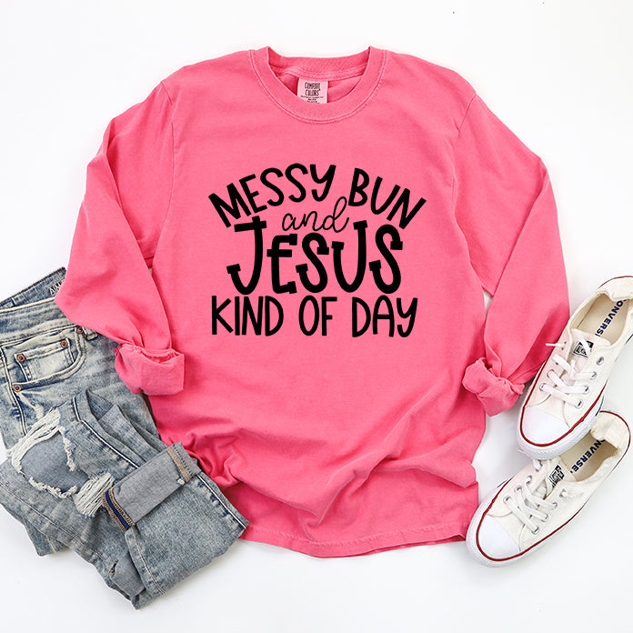 Messy Buns And Jesus Kind Of Day | Garment Dyed Long Sleeve