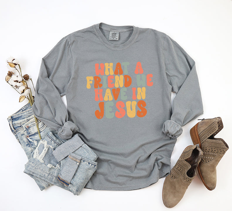 What A Friend We Have In Jesus Colorful | Garment Dyed Long Sleeve