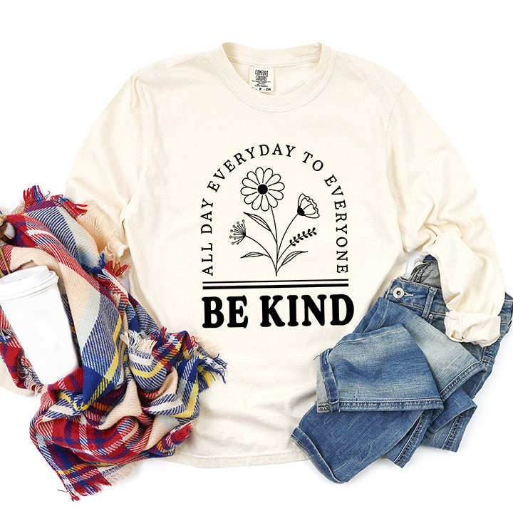 Be Kind All Day Every Day | Garment Dyed Long Sleeve