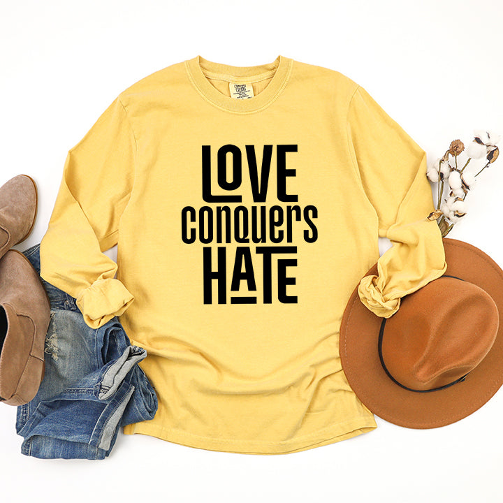 Love Conquers Hate | Garment Dyed Long Sleeve