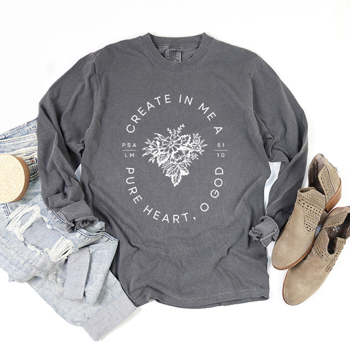 Create In Me A Pure Heart | Garment Dyed Long Sleeve