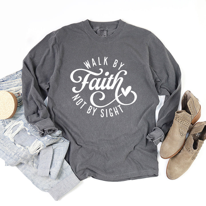 Walk By Faith Not By Sight | Garment Dyed Long Sleeve