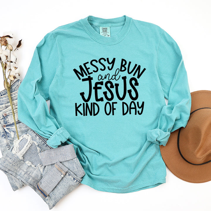 Messy Buns And Jesus Kind Of Day | Garment Dyed Long Sleeve