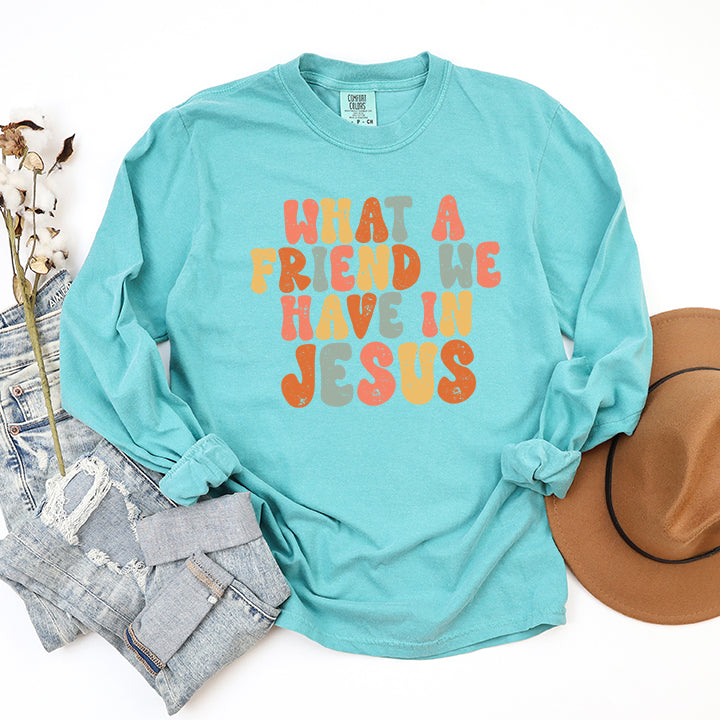 What A Friend We Have In Jesus Colorful | Garment Dyed Long Sleeve