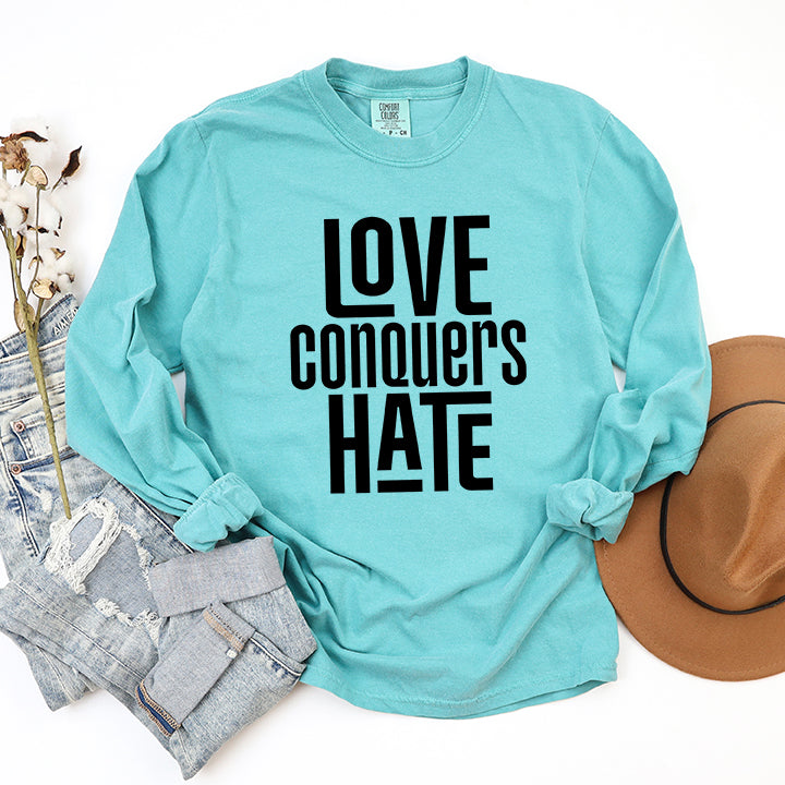 Love Conquers Hate | Garment Dyed Long Sleeve