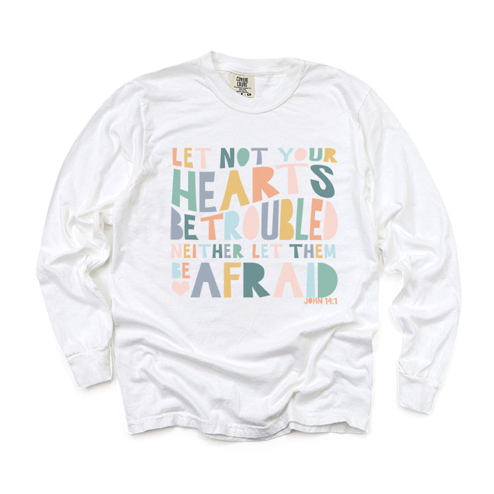 Let Not Your Hearts Be Troubled | Garment Dyed Long Sleeve