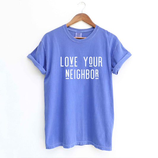 Love Your Neighbor  | Garment Dyed Tee