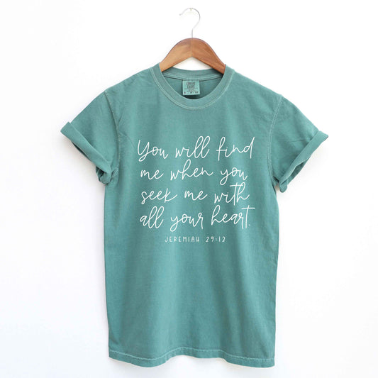 You Will Find Me When You Seek Me  | Garment Dyed Tee