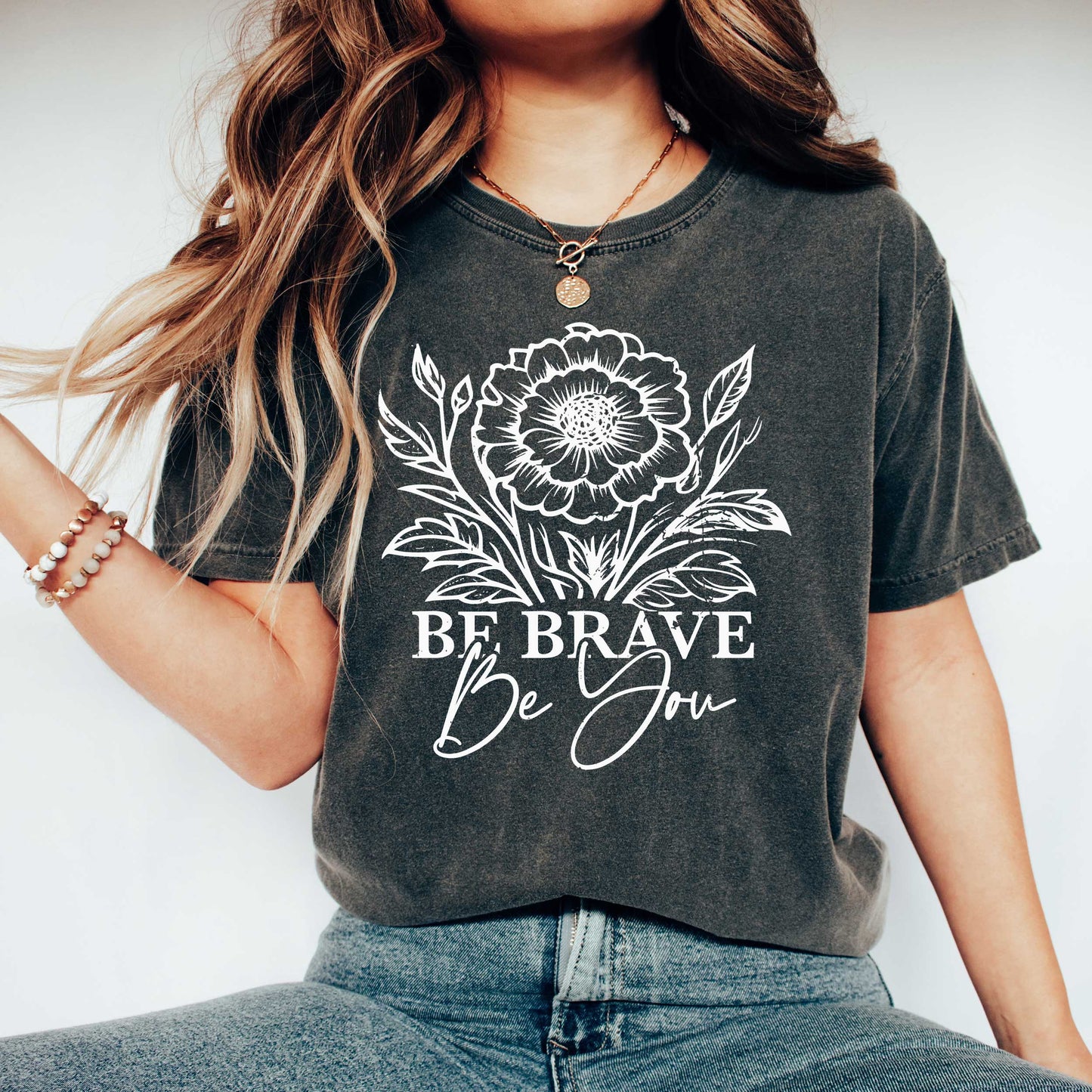 Be Brave Be You | Garment Dyed Tee