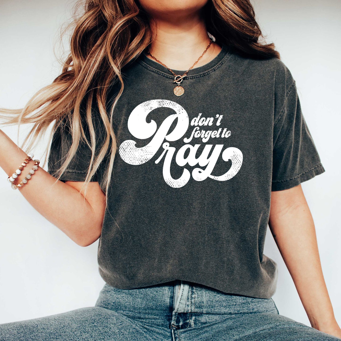 Don't Forget To Pray | Garment Dyed Tee