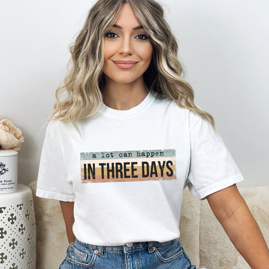 A Lot Can Happen In Three Days Colorful | Garment Dyed Tee