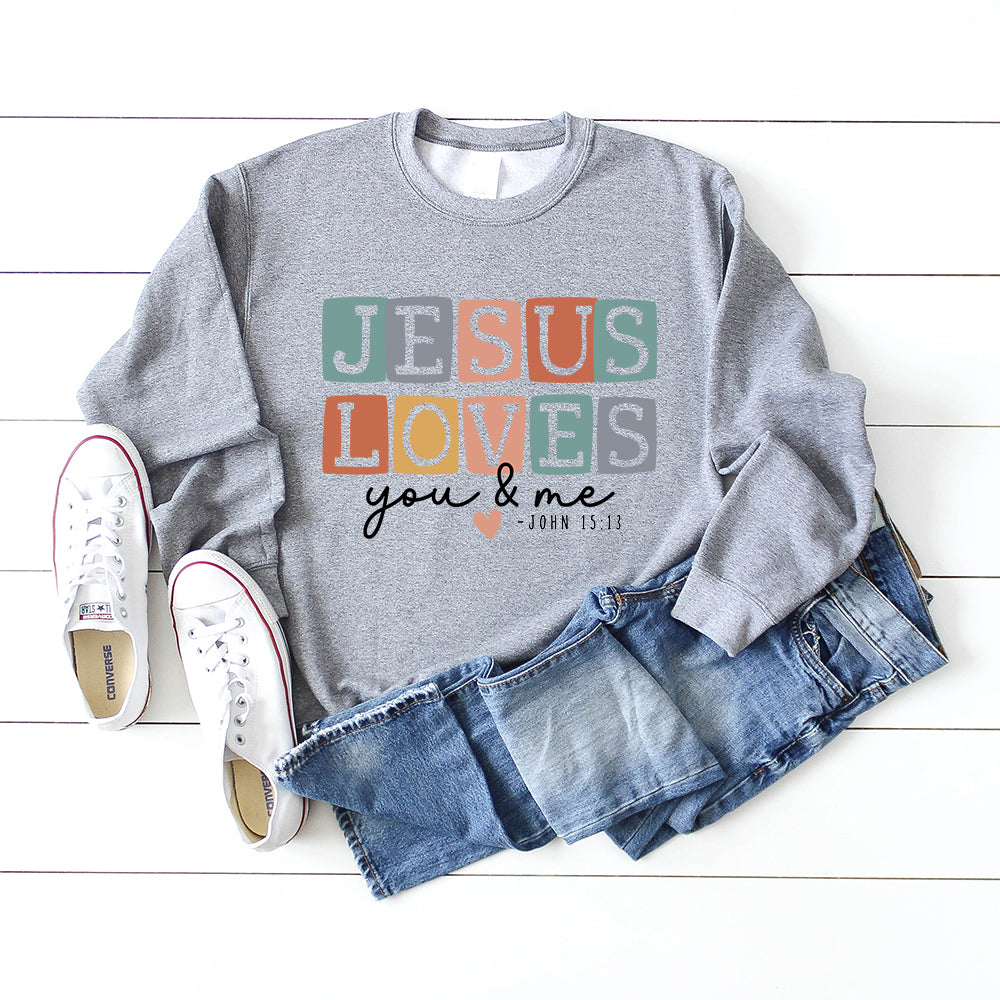 Jesus Loves You And Me | Graphic Sweatshirt