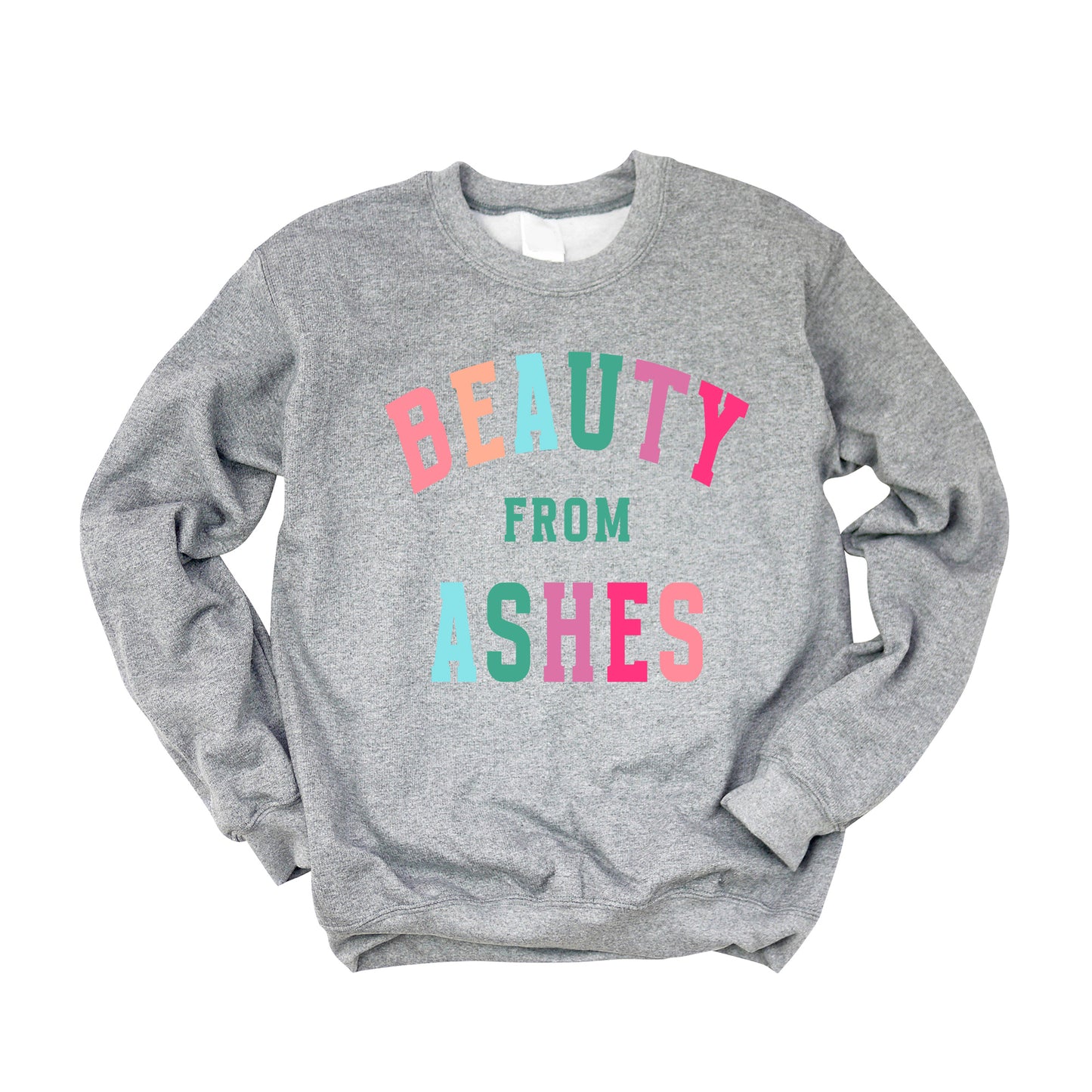 Beauty From Ashes Colorful | Graphic Sweatshirt