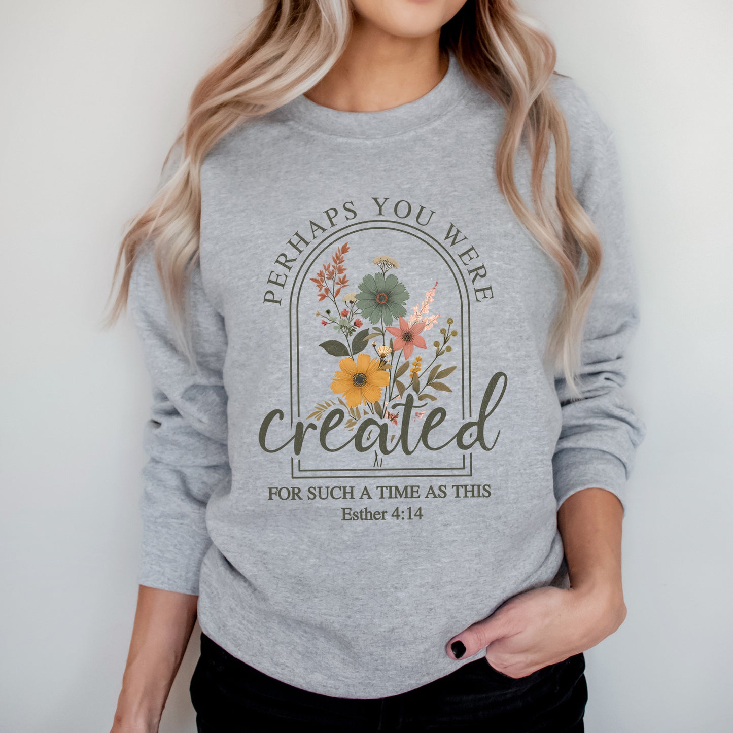 Perhaps You Were Created Floral | Graphic Sweatshirt