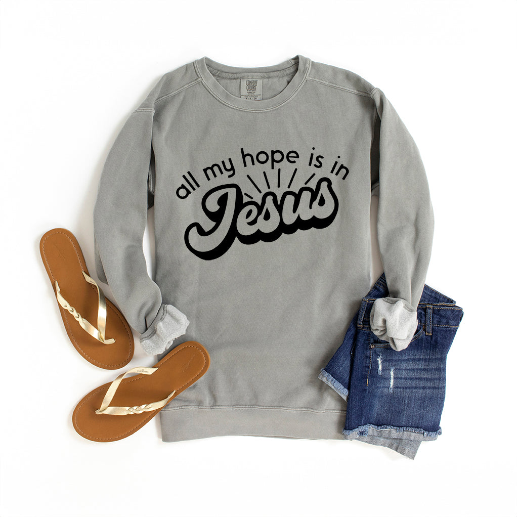 All My Hope Is In Jesus | Garment Dyed Sweatshirt