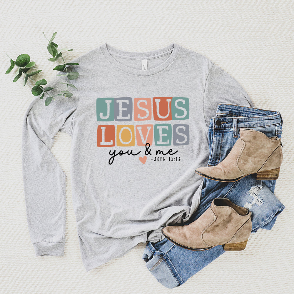 Jesus Loves You And Me | Long Sleeve Crew Neck