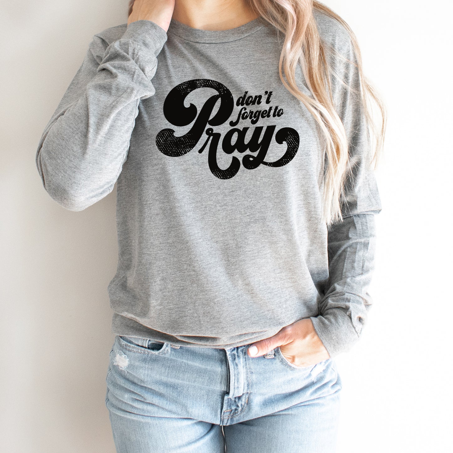 Don't Forget To Pray | Long Sleeve Crew Neck