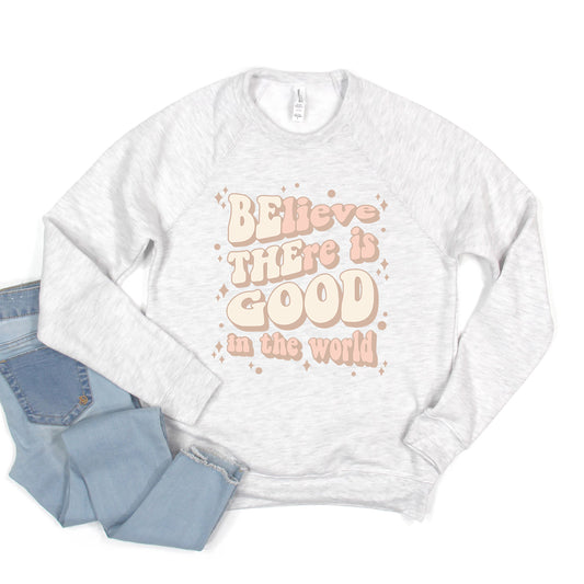 Be The Good In The World | Bella Canvas Sweatshirt