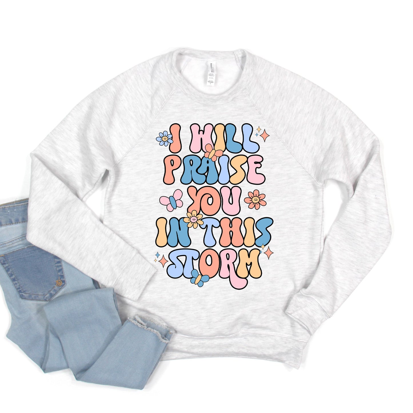 Praise You In The Storm | Bella Canvas Sweatshirt