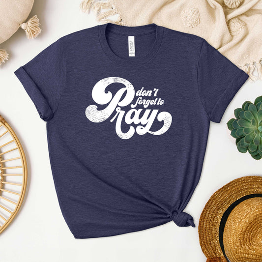 Don't Forget To Pray | Short Sleeve Crew Neck