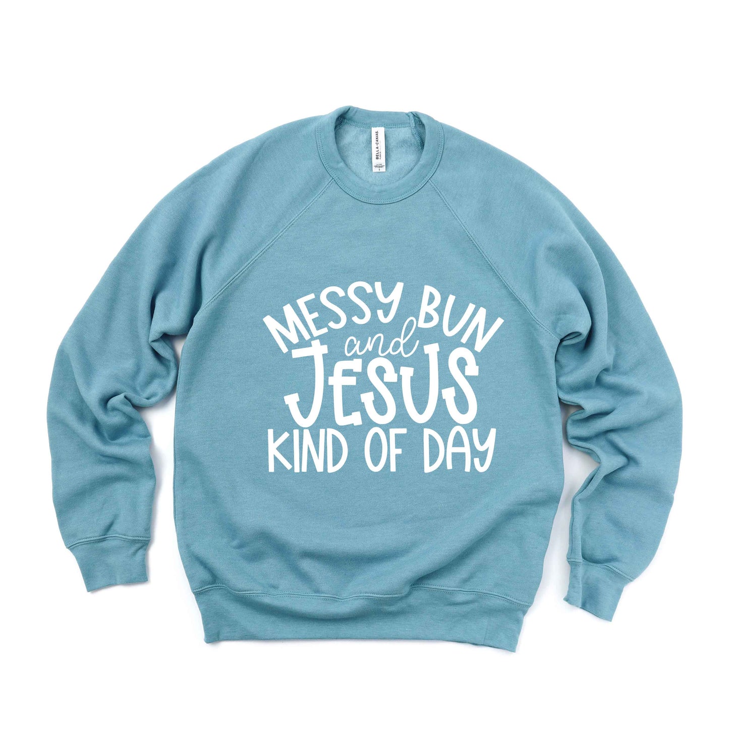 Messy Bun And Jesus Kind Of Day | Bella Canvas Premium Sweatshirt