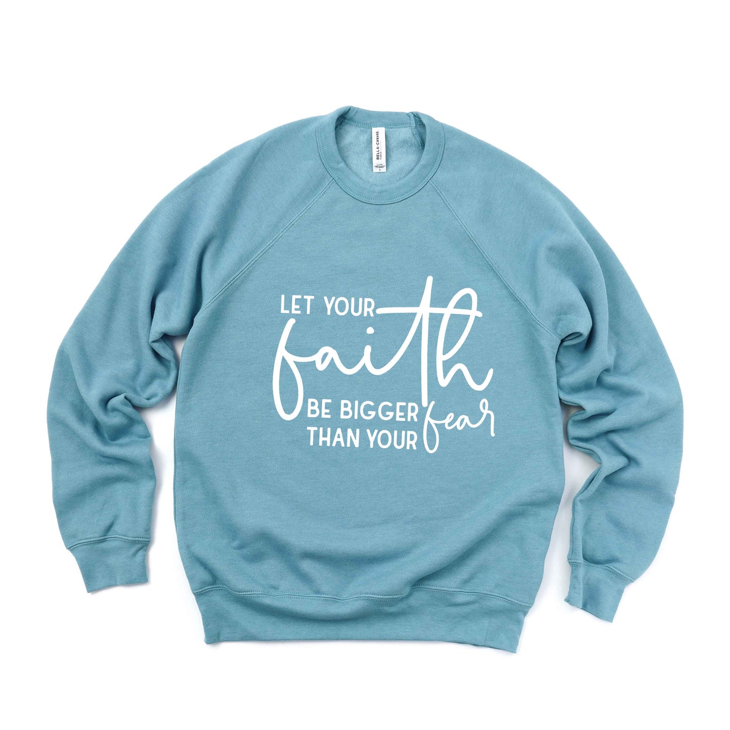 Faith Bigger Than Fear | Bella Canvas Sweatshirt