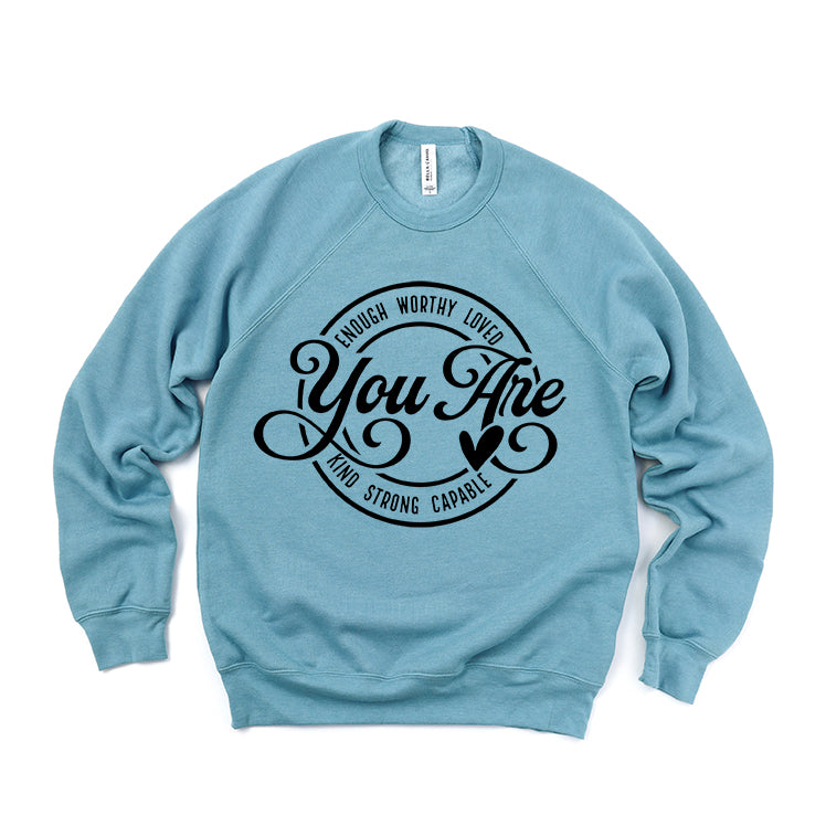 You Are | Bella Canvas Sweatshirt