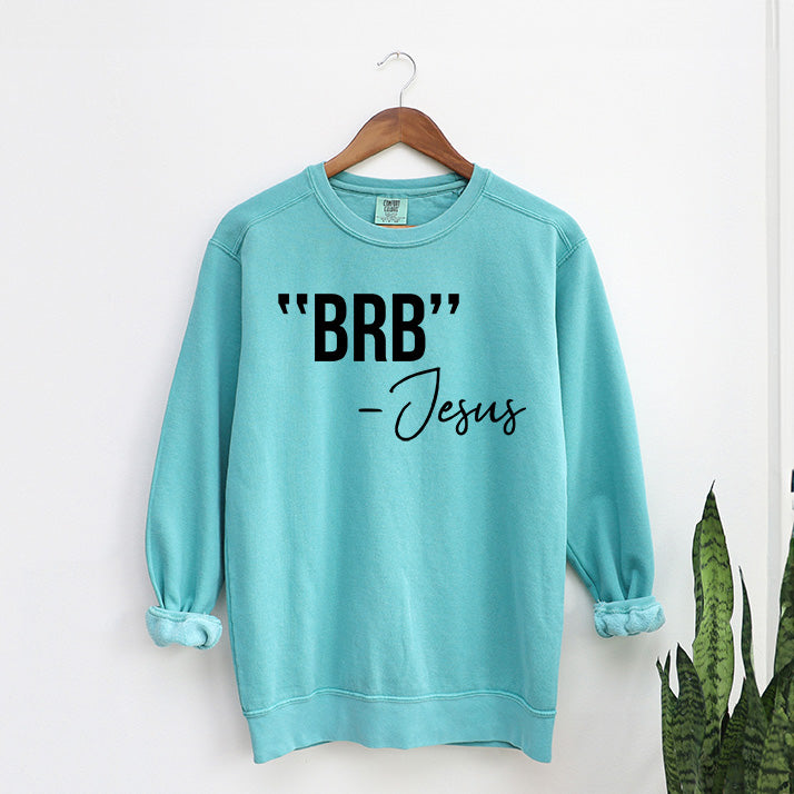 BRB Jesus | Garment Dyed Sweatshirt