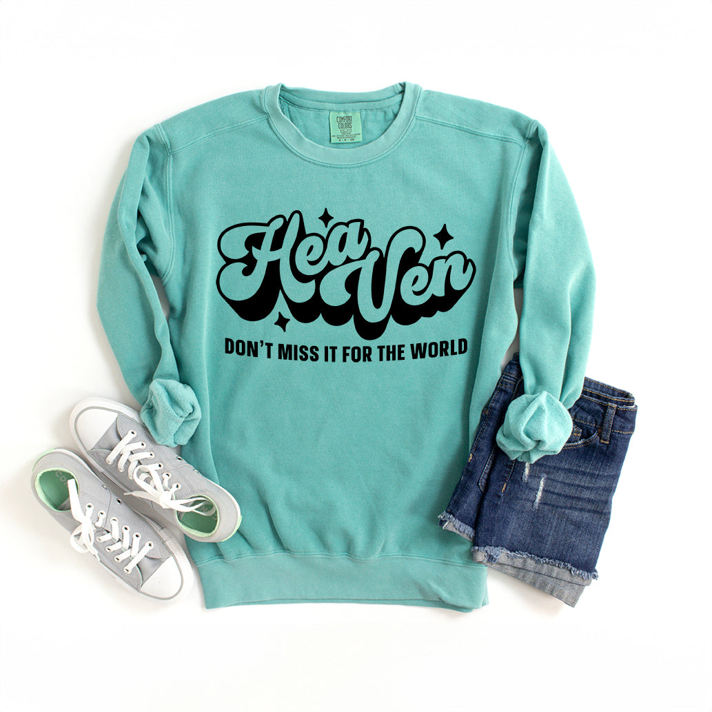 Don't Miss Heaven For The World | Garment Dyed Sweatshirt