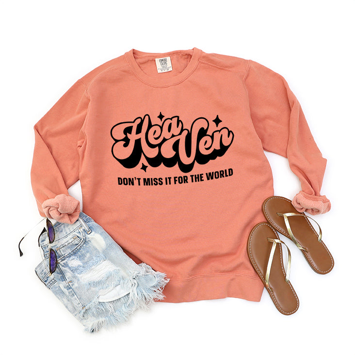 Don't Miss Heaven For The World | Garment Dyed Sweatshirt