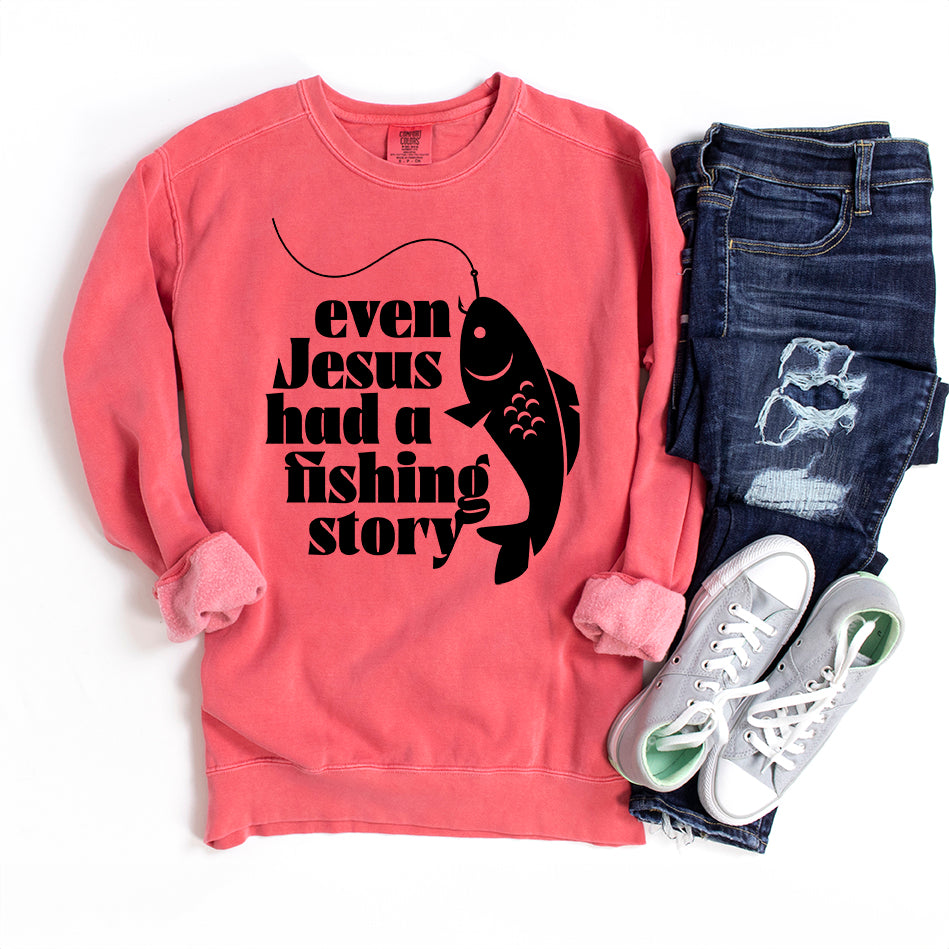 Even Jesus Had A Fishing Story | Garment Dyed Sweatshirt