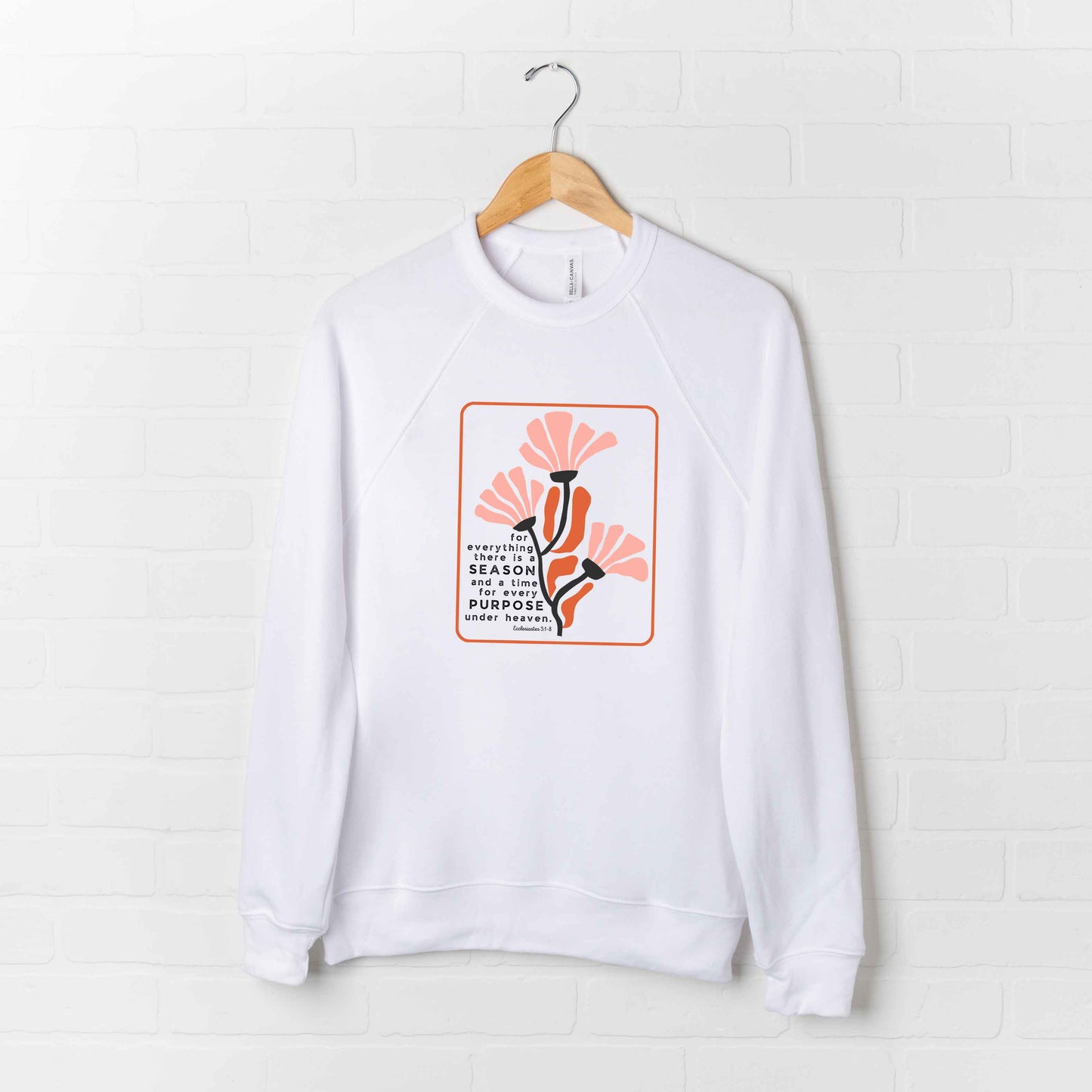 There Is A Season Flowers | Bella Canvas Premium Sweatshirt