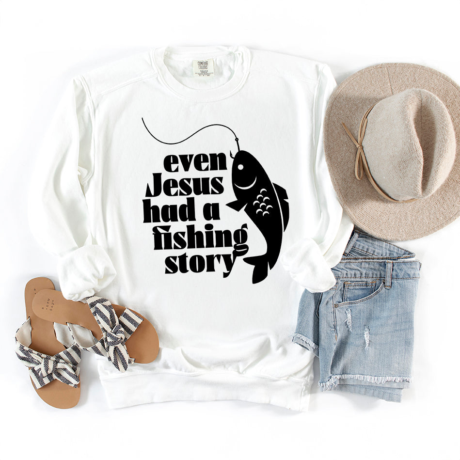 Even Jesus Had A Fishing Story | Garment Dyed Sweatshirt