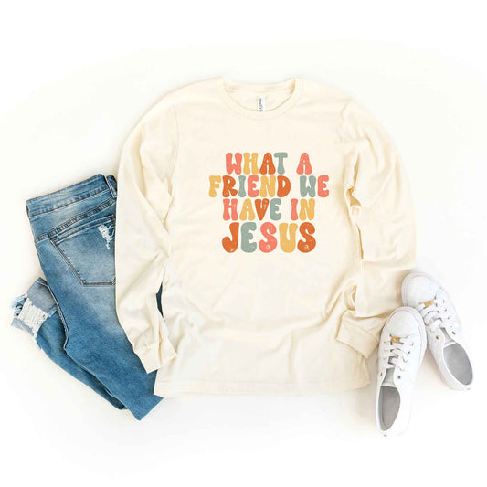 What A Friend We Have In Jesus Colorful | Long Sleeve Crew Neck