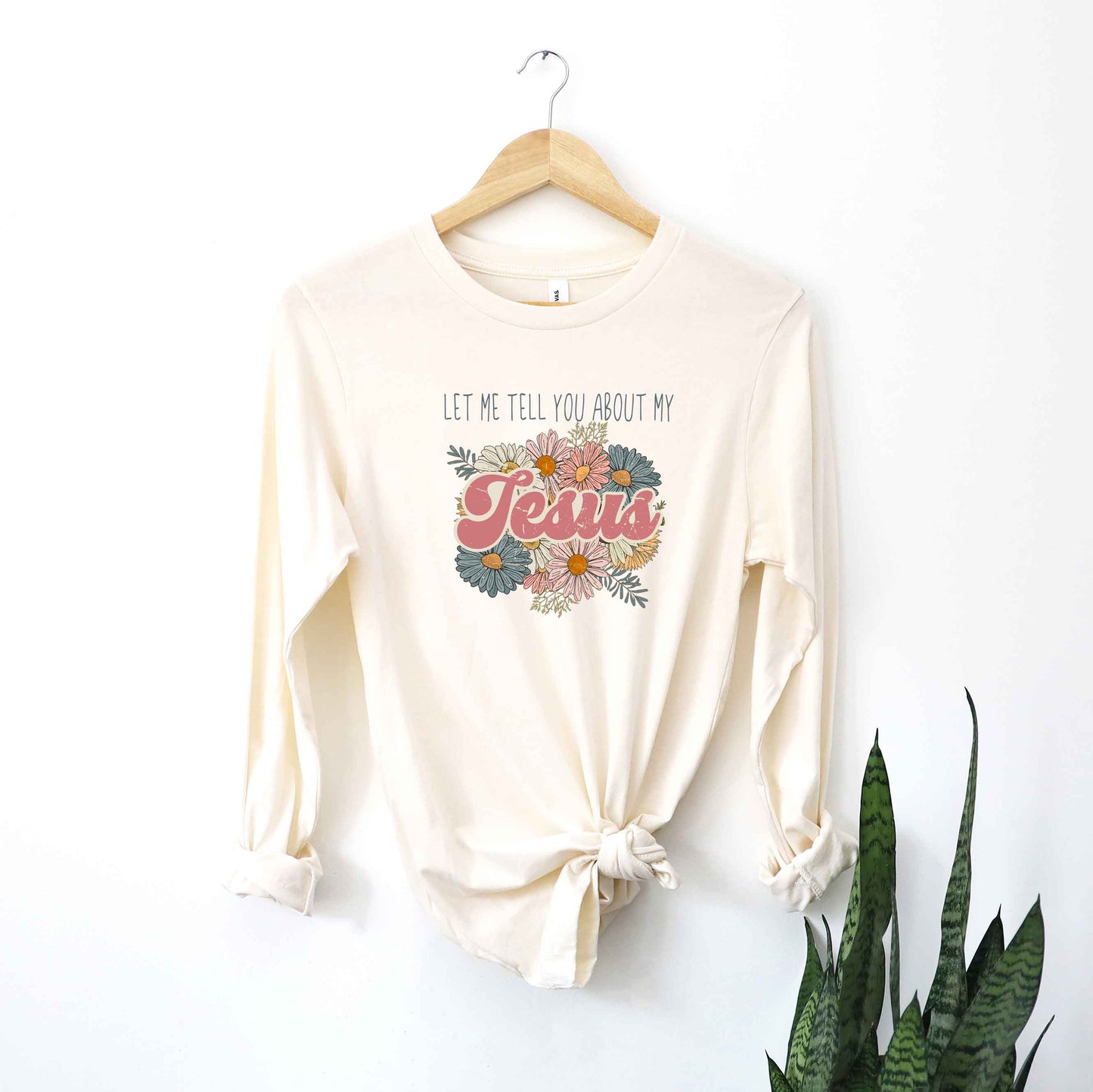 Let Me Tell You About Jesus Flowers | Long Sleeve Crew Neck