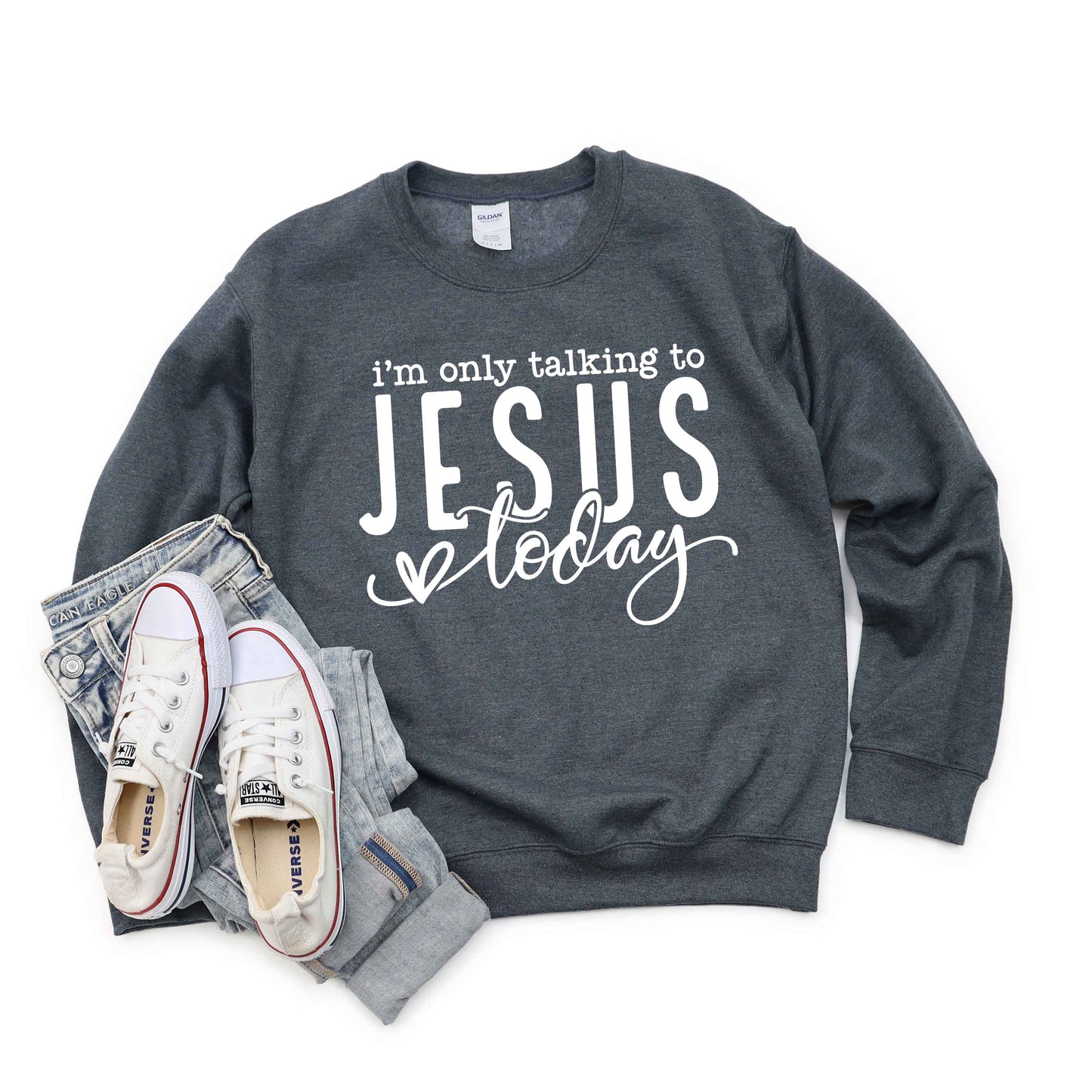 Only Talking To Jesus Today | Sweatshirt