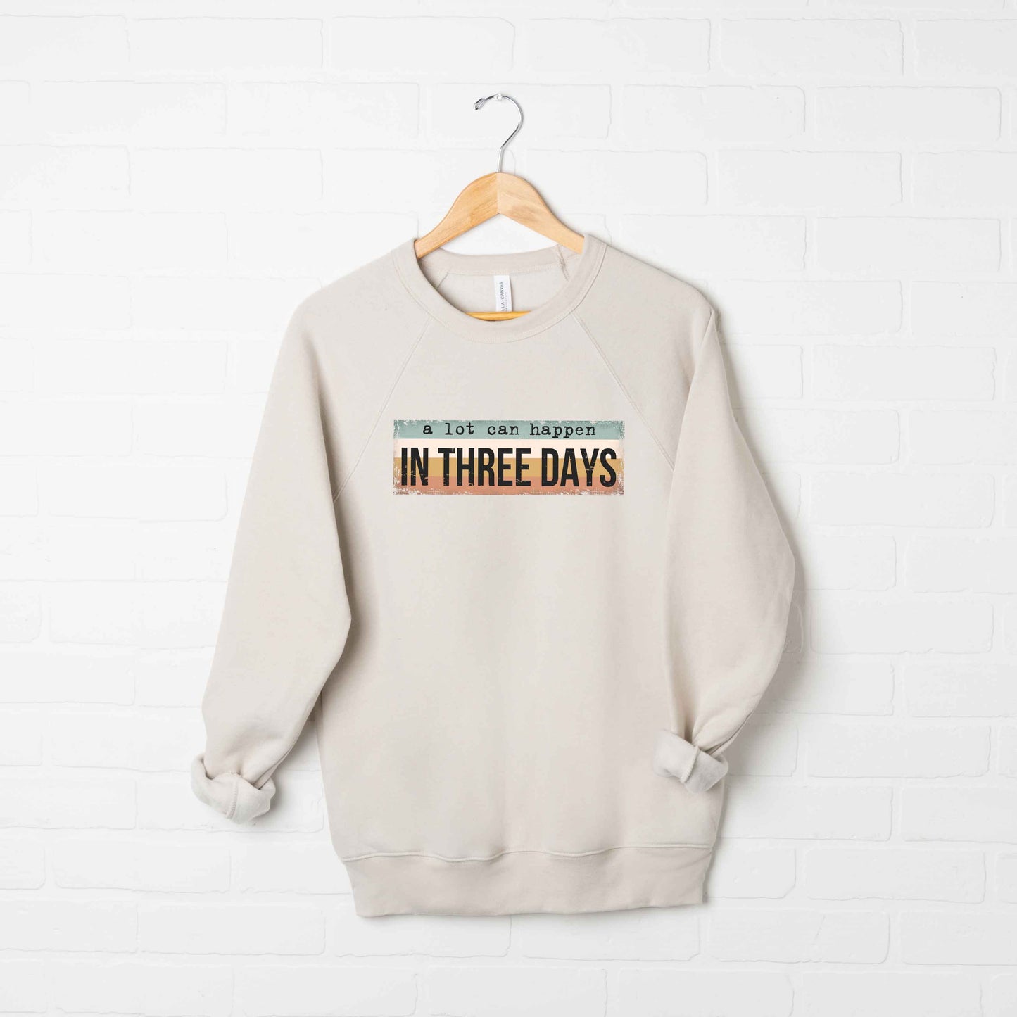 A Lot Can Happen In Three Days | Bella Canvas Premium Sweatshirt