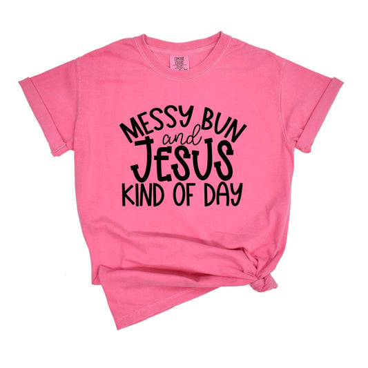 Messy Bun And Jesus Kind Of Day | Garment Dyed Tee